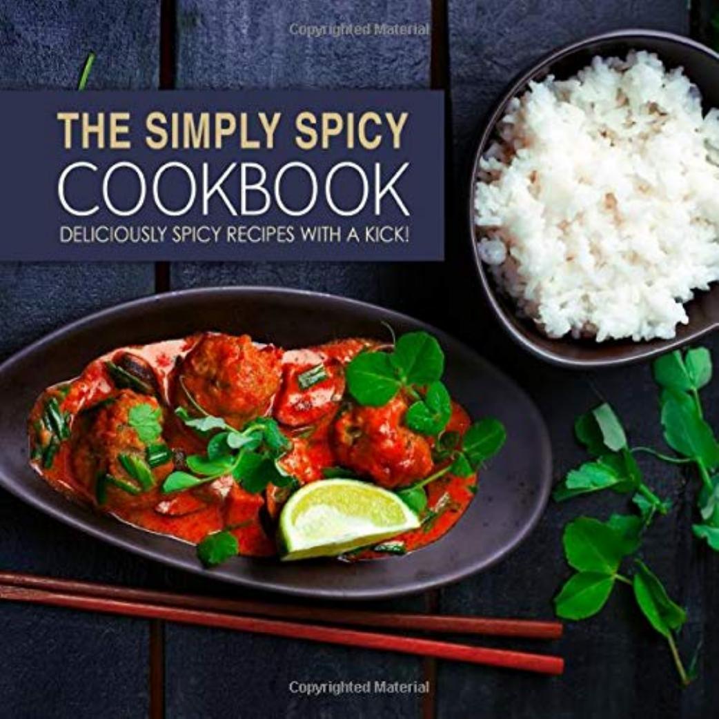 The Simply Spicy Cookbook Deliciously Spicy Recipes with a Kick! by BookSumo Press
