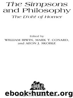 The Simpsons and Philosophy by William Irwin; Mark T. Conard; Aeon J. Skoble