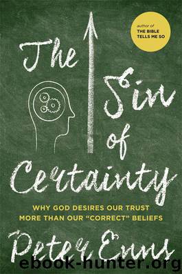 The Sin of Certainty: Why God Desires Our Trust More Than Our "Correct" Beliefs by Peter Enns