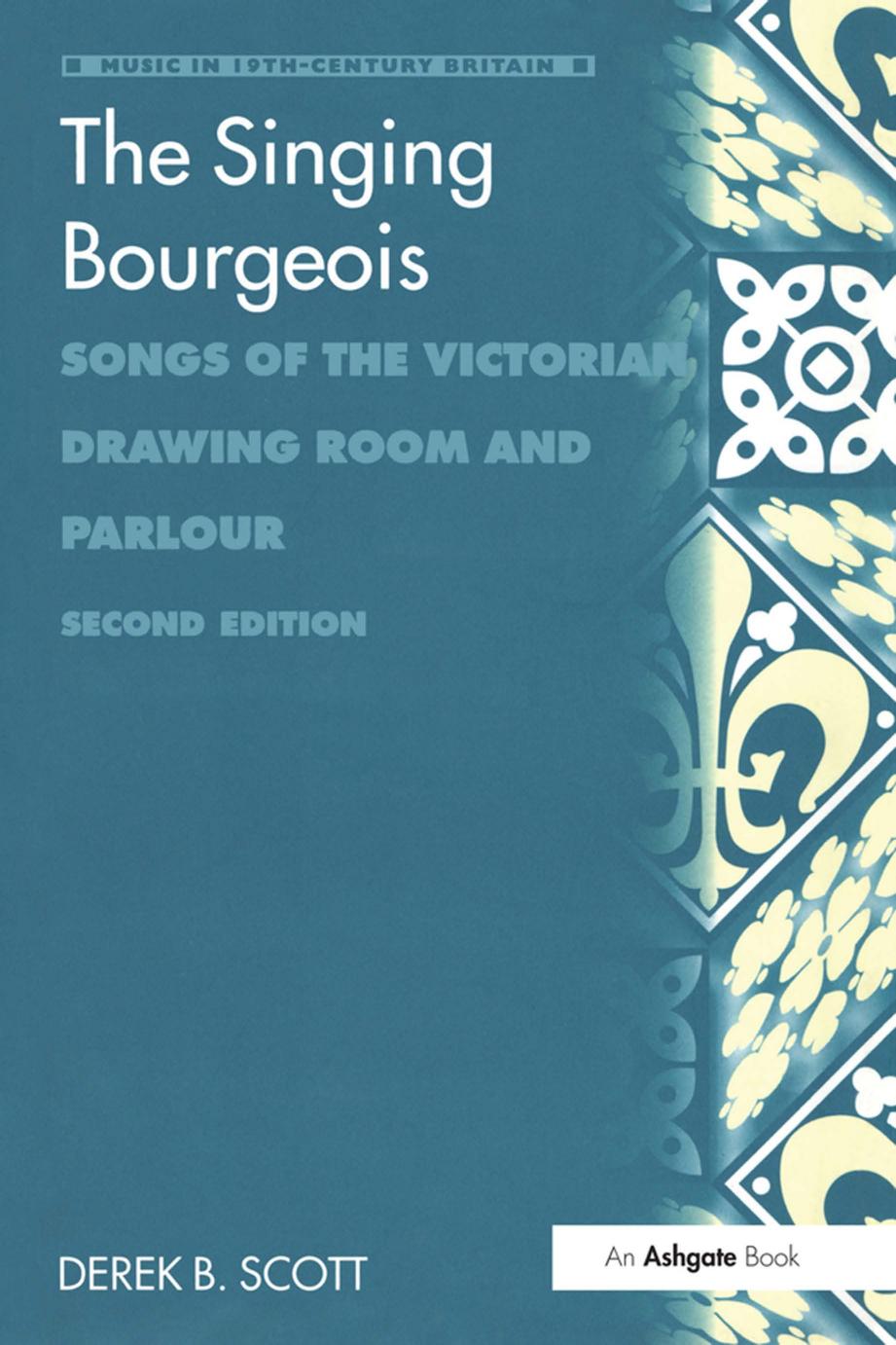 The Singing Bourgeois: Songs of the Victorian Drawing Room and Parlour by Derek B. Scott