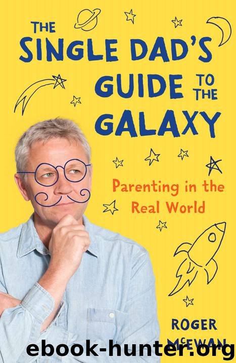 The Single Dad's Guide to the Galaxy: Parenting in the real world by Roger McEwan