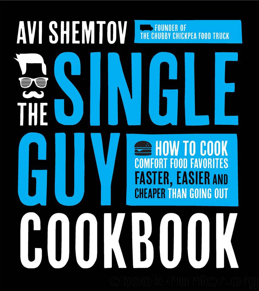 The Single Guy Cookbook: How to Cook Comfort Food Favorites Faster, Easier and Cheaper Than Going Out by Avi Shemtov