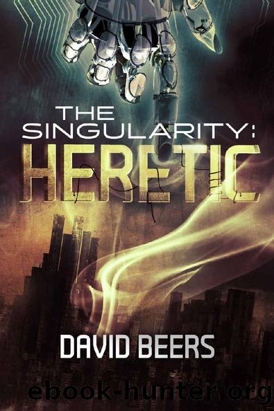The Singularity - Heretic: A Sci-Fi Thriller (The Singularity Series Book 1) by David Beers