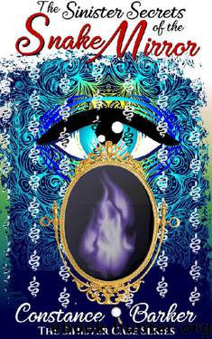 The Sinister Secrets of the Snake Mirror by Constance Barker
