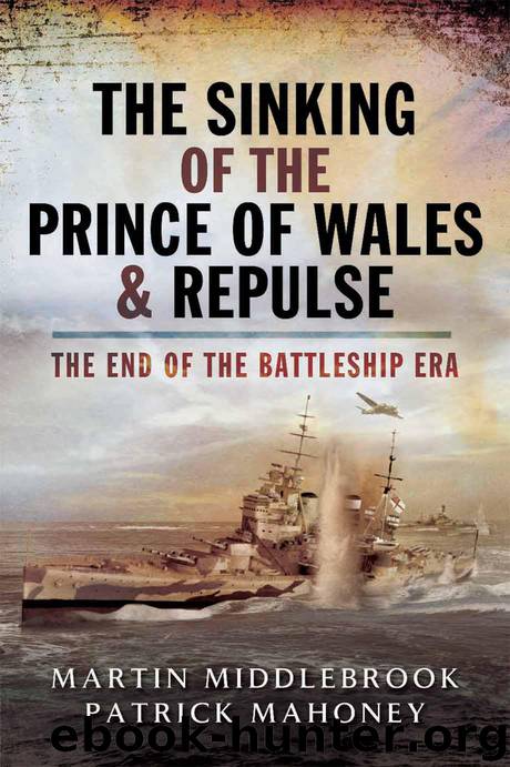 The Sinking of the Prince of Wales & Repulse: The End of the Battleship Era by Patrick Mahoney & Martin Middlebrook