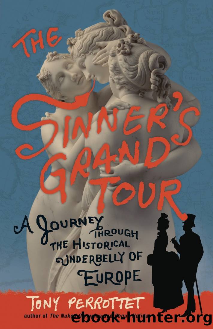 The Sinner's Grand Tour: A Journey Through the Historical Underbelly of Europe by Tony Perrottet