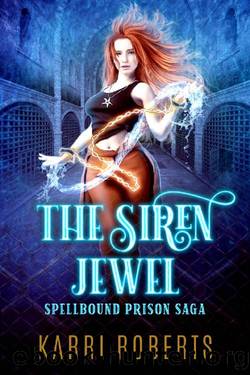 The Siren Jewel: Spellbound Prison Saga by Karri Roberts