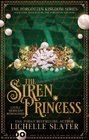 The Siren Princess: Little Mermaid Reimagined (The Forgotten Kingdom Series Book 2) by Lichelle Slater