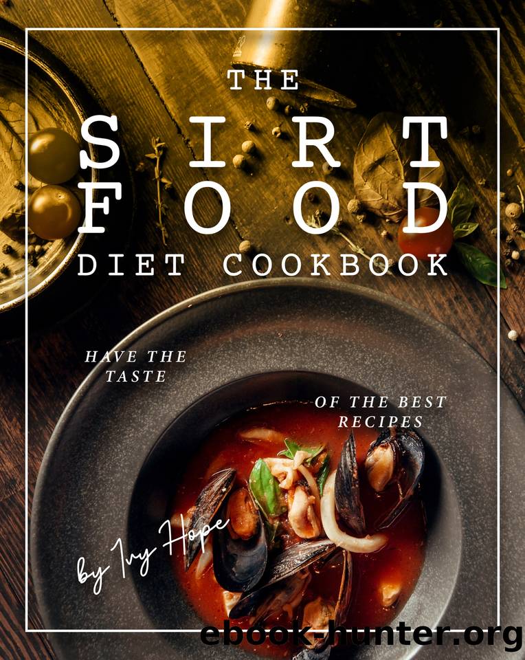 The Sirtfood Diet Cookbook: Have The Taste of The Best Recipes by Hope Ivy
