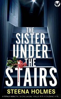 The Sister Under The Stairs: A totally addictive psychological thriller with a shocking twist by Steena Holmes