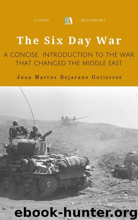 The Six Day War: A Concise Introduction to the War that Changed the Middle East by Juan Marcos Bejarano Gutierrez
