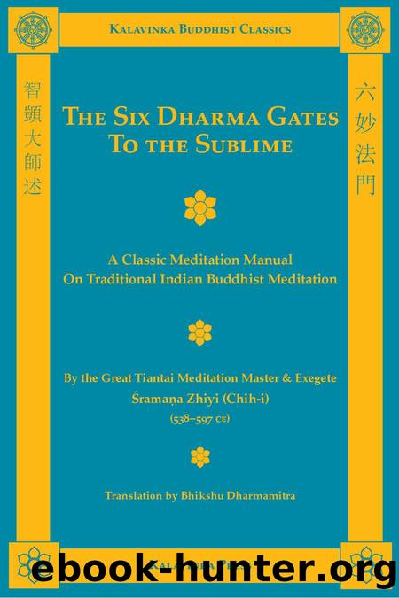 The Six Dharma Gates to the Sublime: A Classic Meditation Manual on Traditional Indian Buddhist Meditation by Shramana Zhiyi (Chih-i) & Bhikshu Dharmamitra