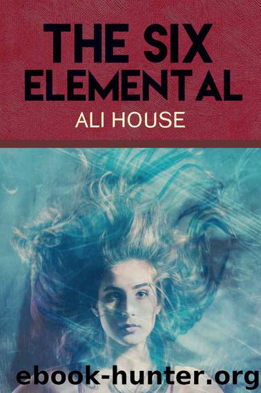 The Six Elemental by Ali House