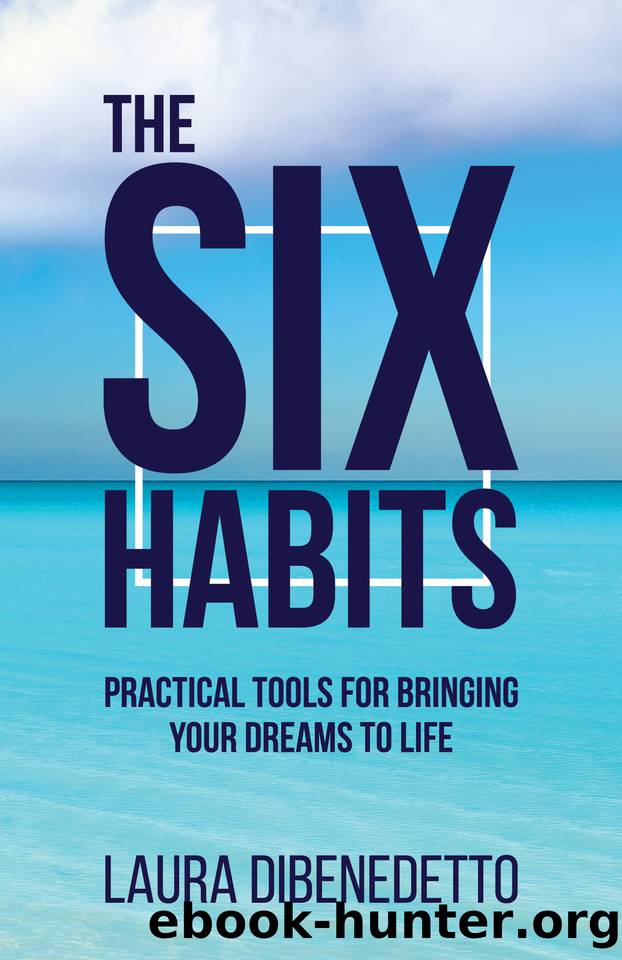 The Six Habits: Practical Tools for Bringing Your Dreams to Life by DiBenedetto Laura