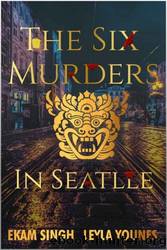 The Six Murders in Seattle by Ekam Singh