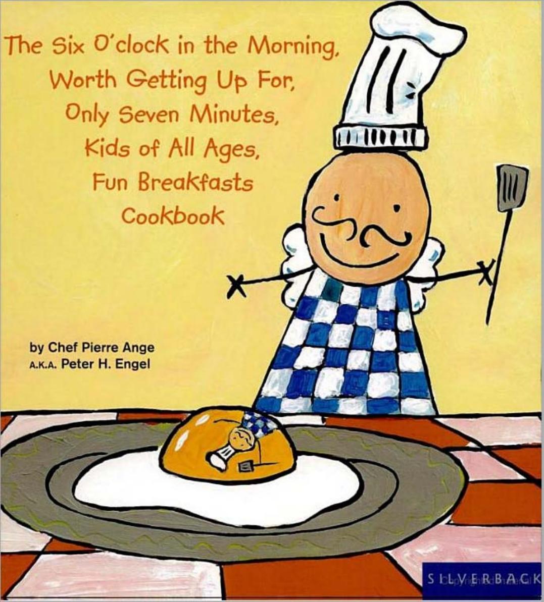 The Six O'Clock in the Morning... Kid's Breakfast Cookbook by Peter Engel