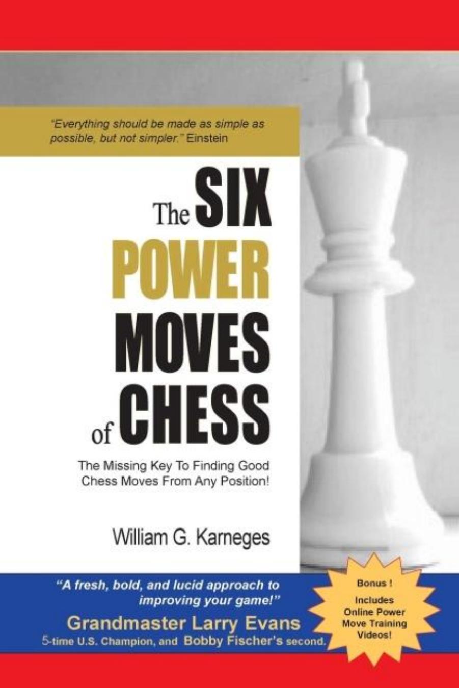 The Six Power Moves of Chess, 3rd Edition: The Missing Key to Finding Good Chess Moves From Any Position! by William G. Karneges