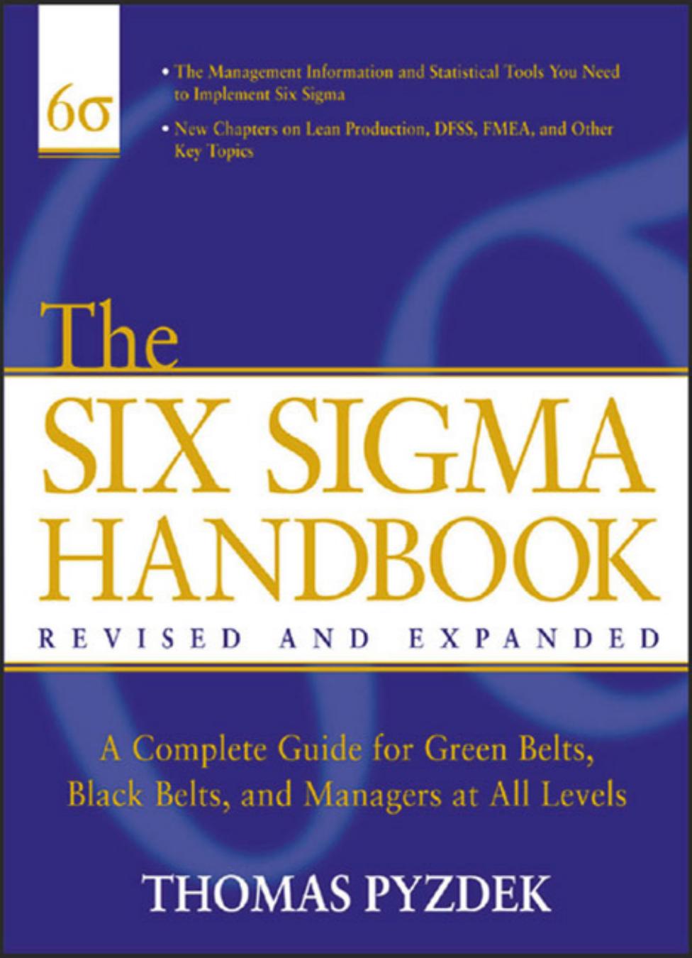 The Six Sigma Handbook : A Complete Guide for Green Belts, Black Belts, and Managers At All Levels by Pyzdek Thomas