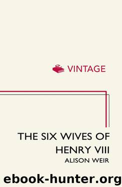 The Six Wives Of Henry VIII by Weir Alison