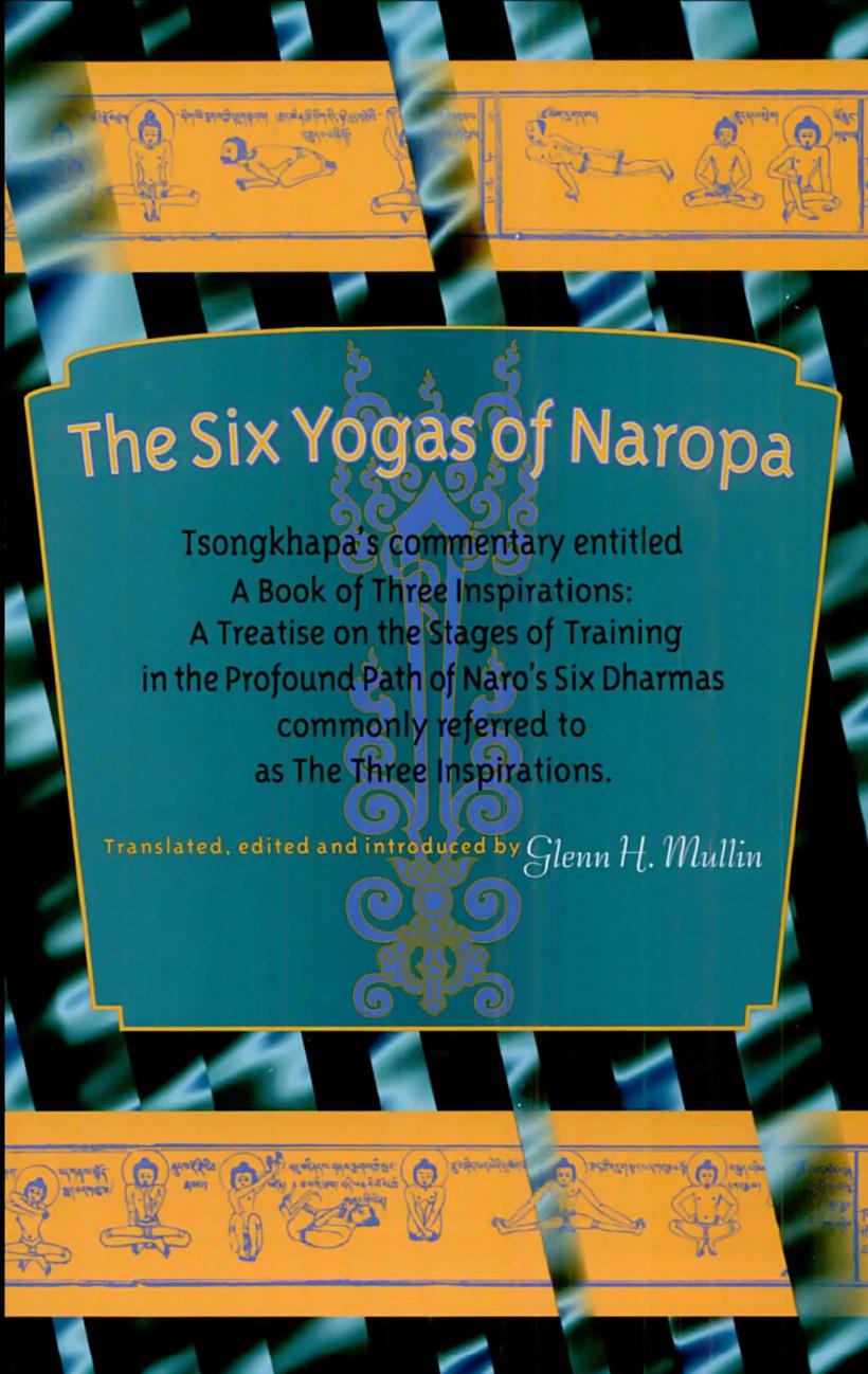 The Six Yogas Of Naropa: Tsongkhapa's Commentary Entitled A Book Of Three Inspirations: A Treatise On The Stages Of Training In The Profound Path Of Naro's Six Dharmas by Tsong-Kha-Pa Glenn C. Mullin