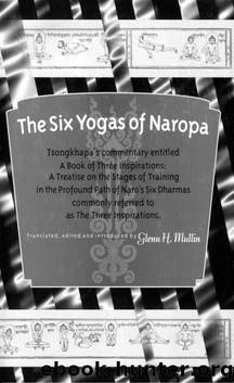 The Six Yogas of Naropa: Tsongkhapa's Commentary by Glenn H. Mullin