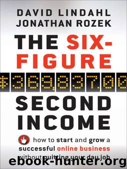 The Six-Figure Second Income: How To Start and Grow A Successful Online Business Without Quitting Your Day Job by David Lindahl & Jonathan Rozek