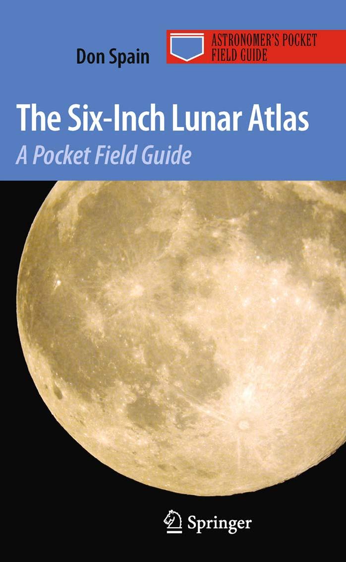 The Six-Inch Lunar Atlas: A Pocket Field Guide (Astronomer's Pocket Field Guide) by Don Spain