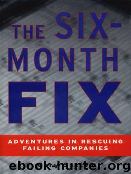 The Six-Month Fix: Adventures in Rescuing Failing Companies by Gary Sutton