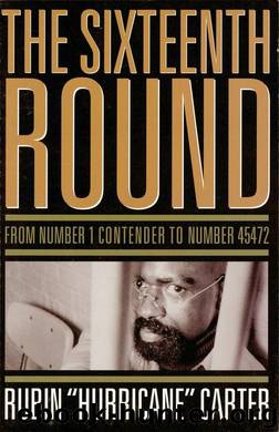 The Sixteenth Round: From Number 1 Contender to Number 45472 by Rubin "Hurricane" Carter