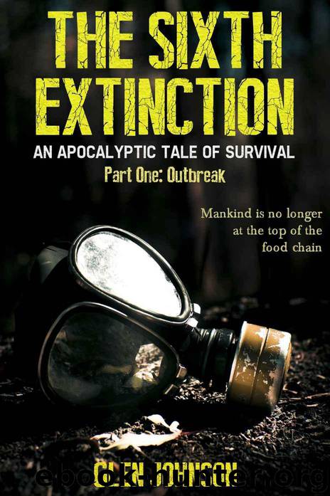 The Sixth Extinction 1: An Apocalyptic Tale of Survival. (Part One: Outbreak.) by Johnson Glen
