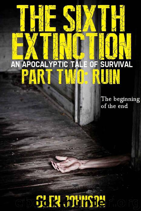 The Sixth Extinction 2: An Apocalyptic Tale of Survival. (Part Two: Ruin.) by Johnson Glen