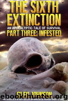 The Sixth Extinction: An Apocalyptic Tale of Survival. (Part Three: Infested.) by Johnson Glen