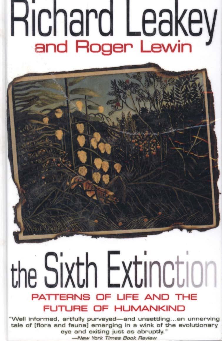 The Sixth Extinction: Patterns of Life and the Future of Humankind by Richard Leakey Roger Lewin