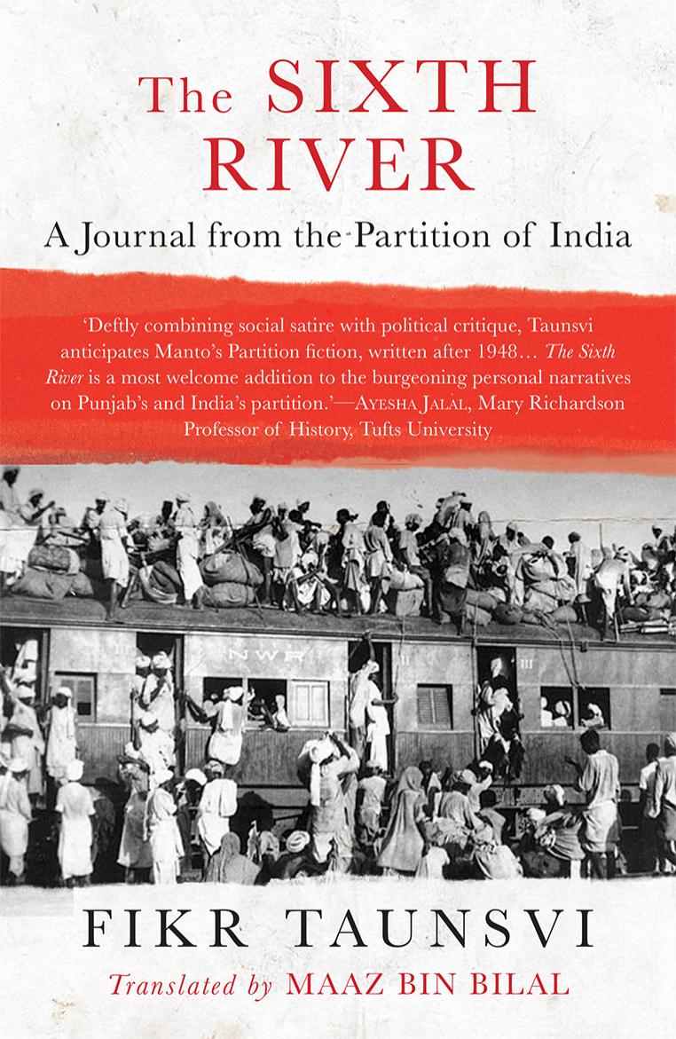 The Sixth River: A Journal from the Partition of India by Fikr Taunsvi; Tr. Maaz Bin Bilal