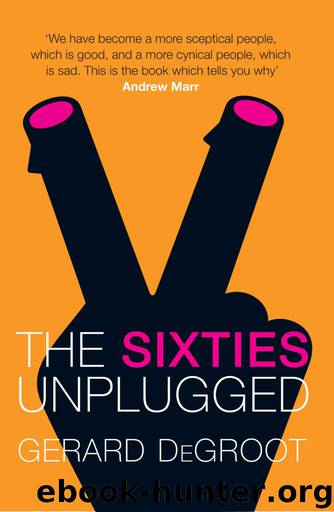 The Sixties Unplugged by Gerard Degroot