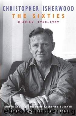 The Sixties: Diaries:1960-1969 by Christopher Isherwood