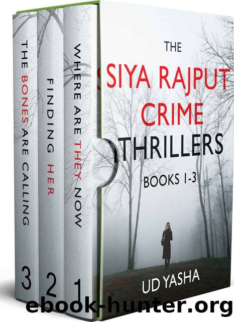 The Siya Rajput Crime Thrillers Books 1-3 (Where Are They Now Finding Her The Bones Are Calling) by UD Yasha