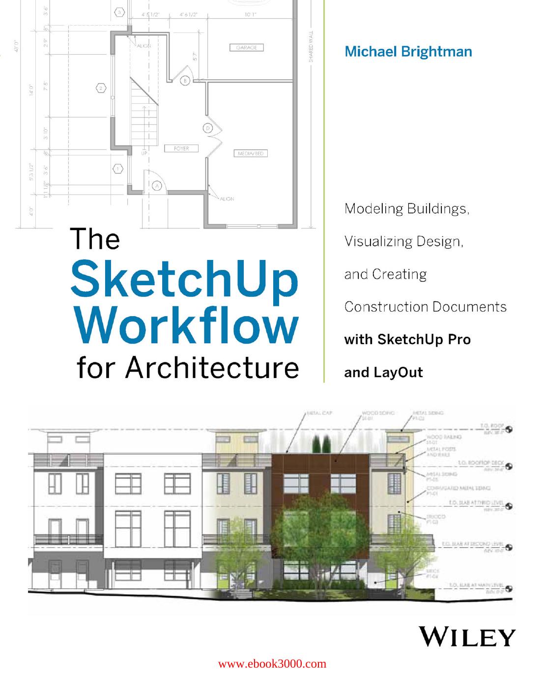 The SketchUp Workflow for Architecture: Modeling Buildings, Visualizing Design, and Creating Construction Documents by Unknow