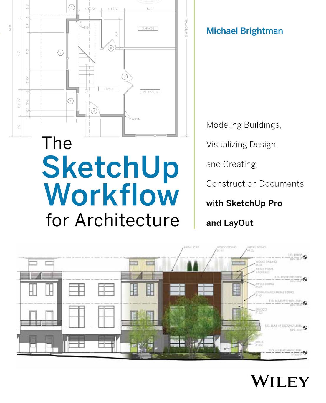 The SketchUp Workflow for Architecture: Modeling Buildings, Visualizing Design, and Creating Construction Documents with Sketch by Michael Brightman