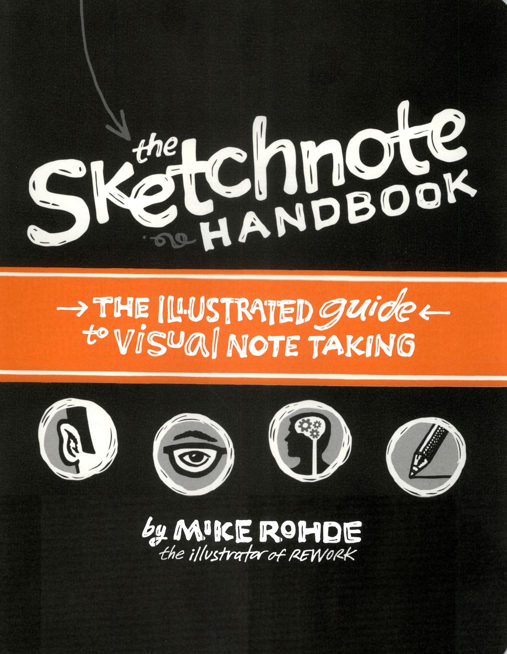 The Sketchnote Handbook: the illustrated guide to visual note taking by Mike Rohde