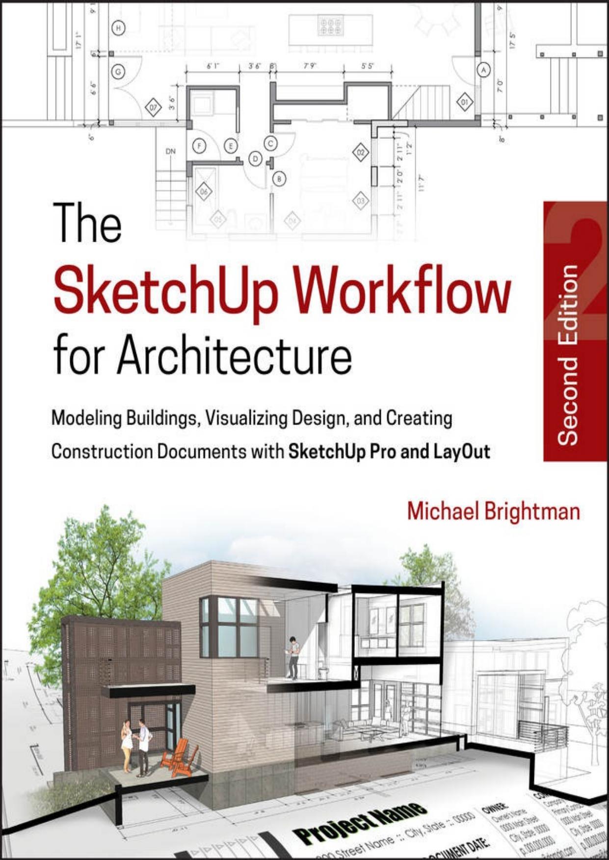 The Sketchup Workflow for Architecture: Modeling Buildings, Visualizing Design, and Creating Construction Documents with Sketchup Pro and Layout by Michael Brightman