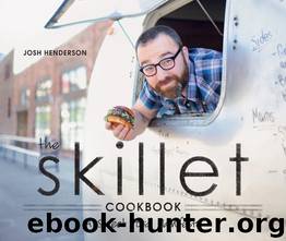 The Skillet Cookbook by Josh Henderson