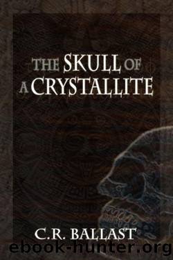 The Skull of a Crystallite: First Edition by C. R. Ballast