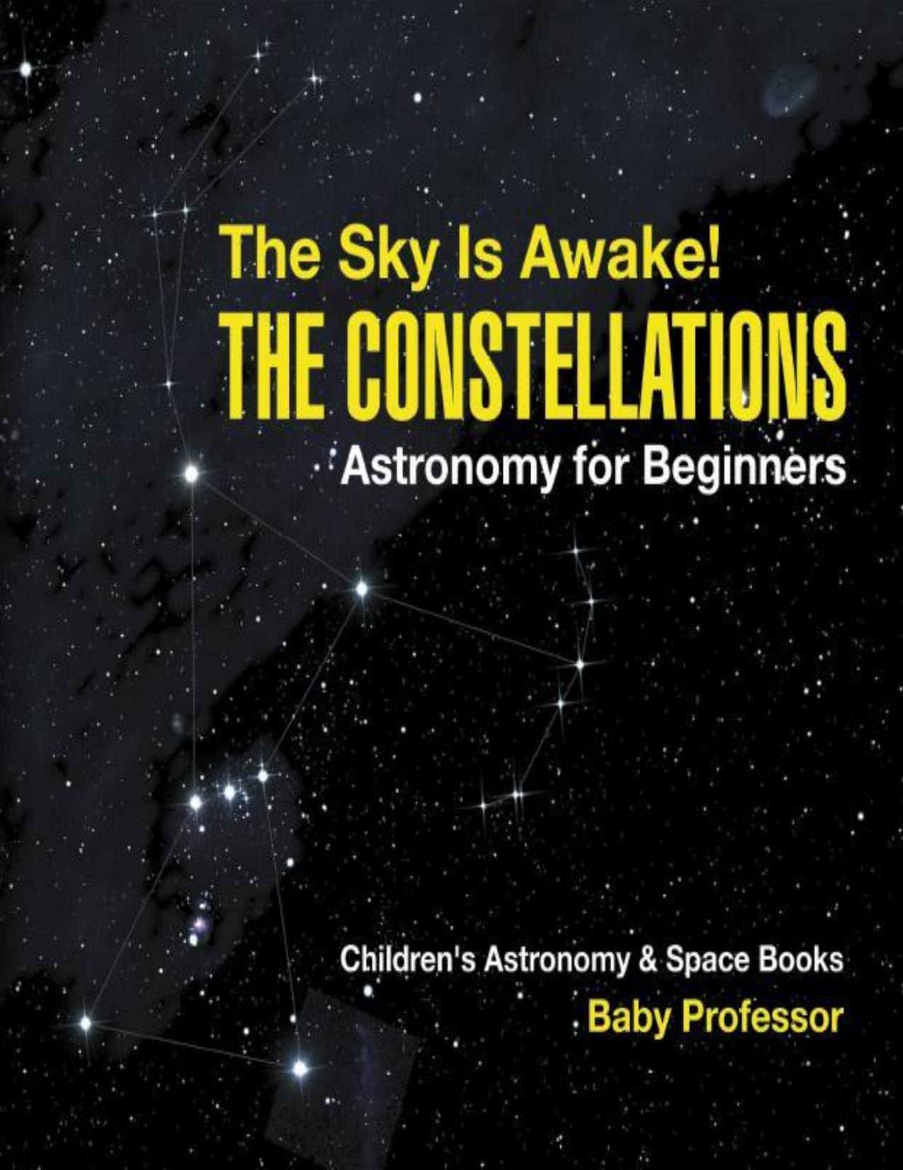 The Sky Is Awake! The Constellations - Astronomy for Beginners | Children's Astronomy & Space Books by Baby Professor