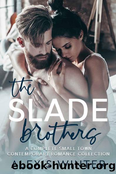 The Slade Brothers (Complete Small Town Contemporary Romance Collection) by Alexis Winter