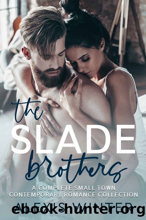The Slade Brothers: A Complete Small Town Contemporary Romance Collection by Winter Alexis