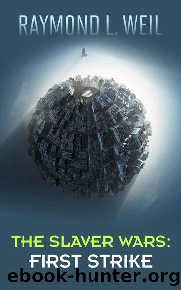 The Slaver Wars: First Strike by Raymond L. Weil