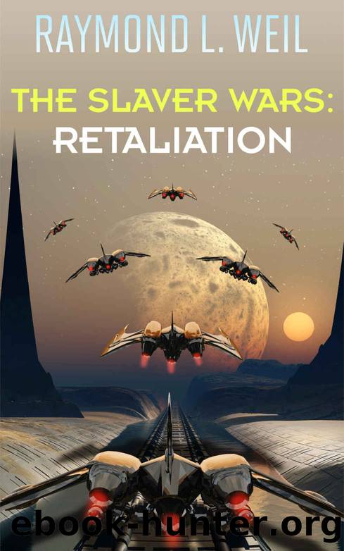 The Slaver Wars: Retaliation by Raymond L. Weil