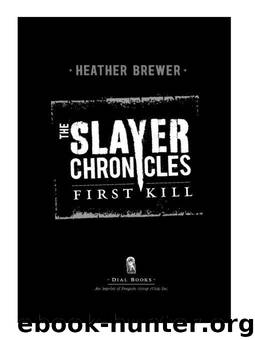 The Slayer Chronicles: First Kill: First Kill by Brewer Heather