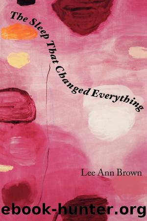 The Sleep That Changed Everything by Lee Ann Brown